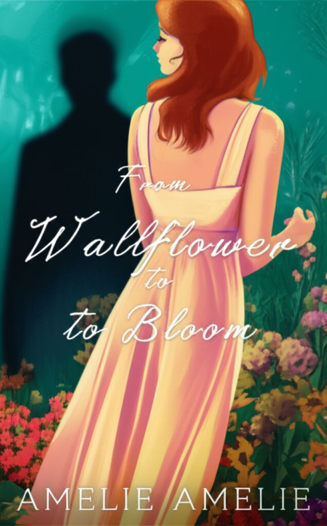 From Wallflower to Bloom (Leo and Amelie) From Wallflower to Bloom (Leo and Amelie)