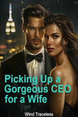 Picking Up a Gorgeous CEO for a Wife by Wind Traceless Picking Up a Gorgeous CEO for a Wife by Wind Traceless