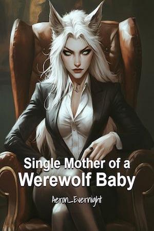 Single Mother of a Werewolf Baby Single Mother of a Werewolf Baby