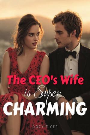The CEO's Wife Is Super Charming The CEO's Wife Is Super Charming